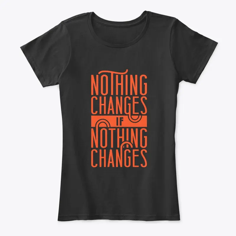 Nothing changes if nothing changes' tee