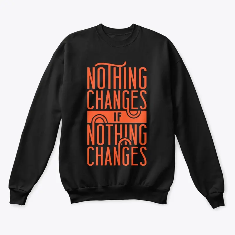 Nothing changes if nothing changes' tee