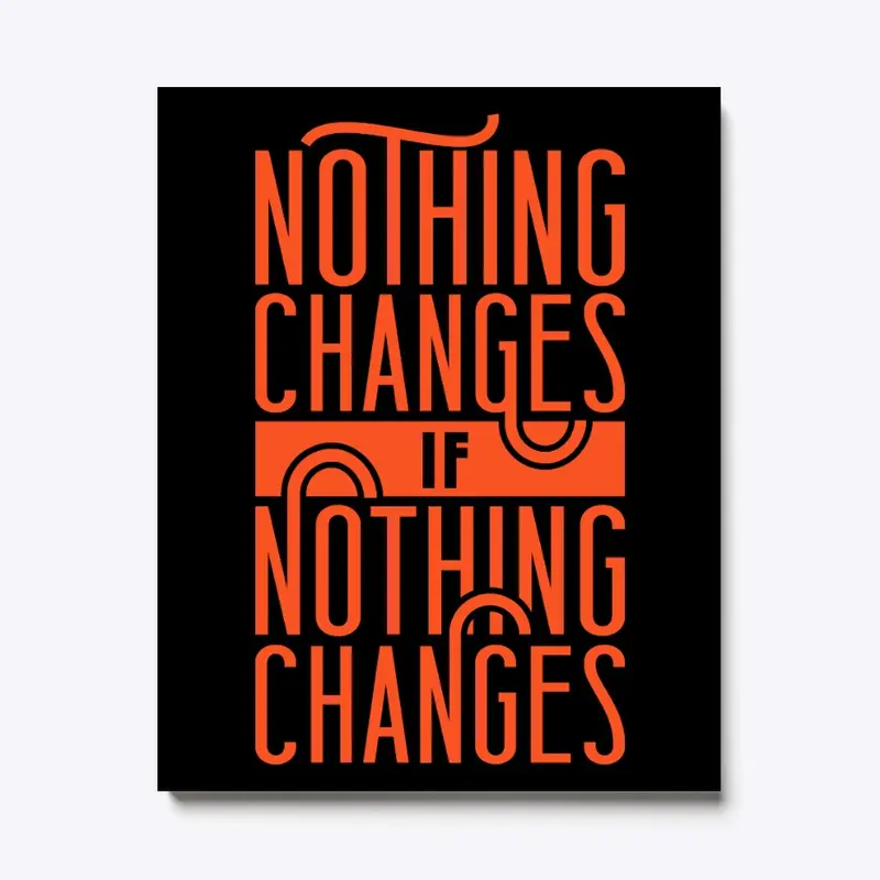 Nothing changes if nothing changes' tee