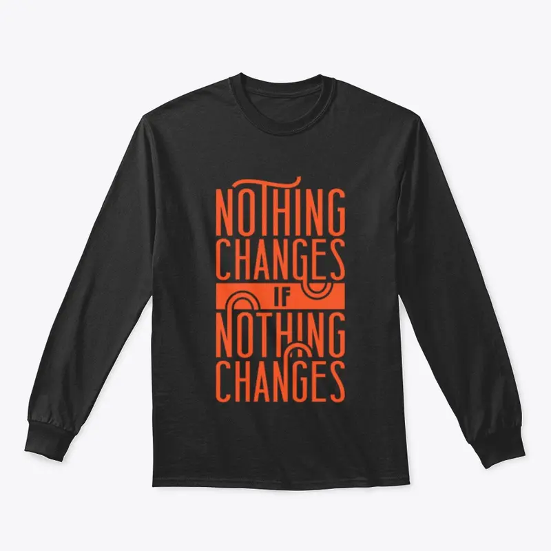 Nothing changes if nothing changes' tee