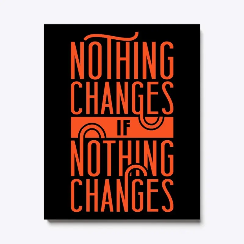 Nothing changes if nothing changes' tee