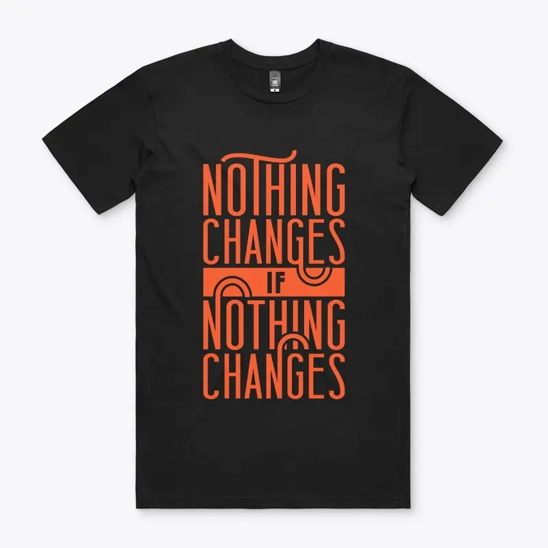 Nothing changes if nothing changes' tee