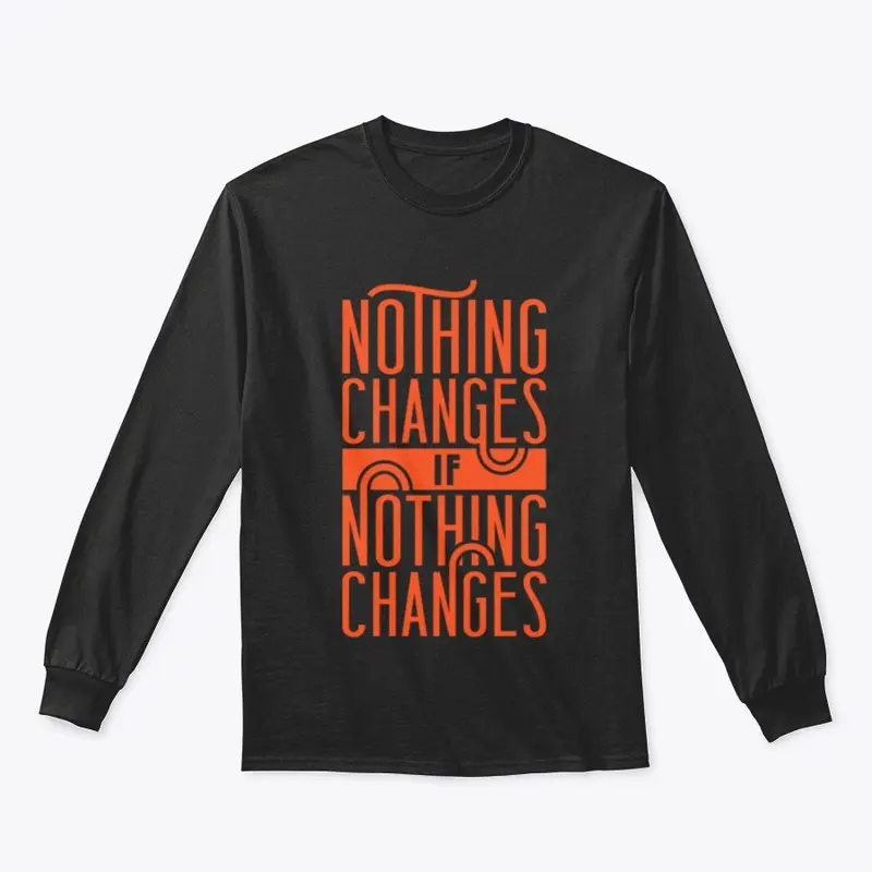 Nothing changes if nothing changes' tee